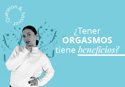 ¿Los orgasmos tienen beneficios?