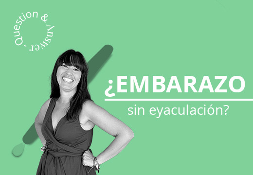 ¿Embarazo sin eyaculación?