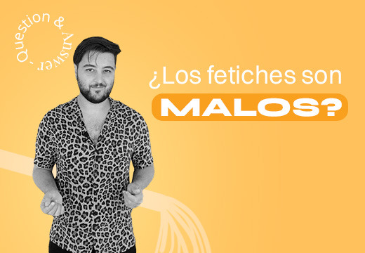 ¿Los fetiches son malos?